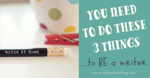 3 things to do to BE a writer | With a K Writing