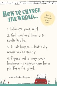 4 ways to realistically tackle that whole "Change the World" thing...with a printable poster.