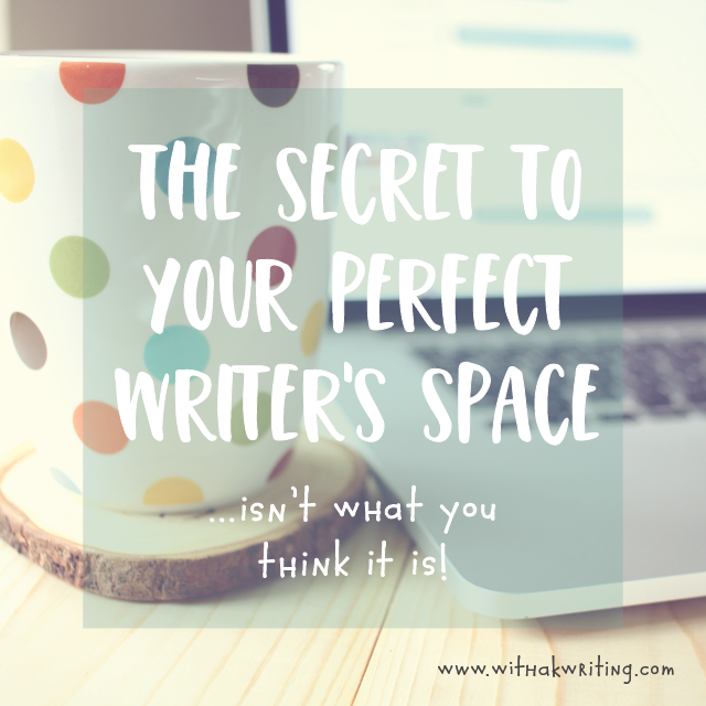 The secret to your perfect writing space isn't what you thought.